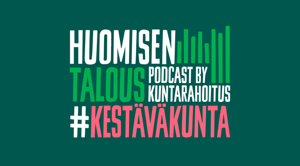 Huomisen talous -podcastin kansikuva: tummanvihreä tausta, jolla teksti "Huomisen talous – podcast by Kuntarahoitus" sekä kampanjanosto #kestäväkunta.